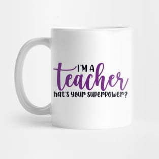 I'm a Teacher What's Your Superpower Mug